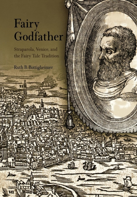 Fairy Godfather : Straparola, Venice, and the Fairy Tale Tradition, Hardback Book