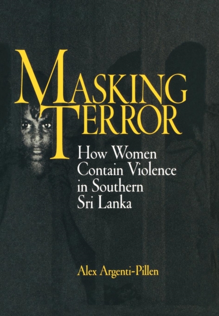 Masking Terror : How Women Contain Violence in Southern Sri Lanka, Hardback Book