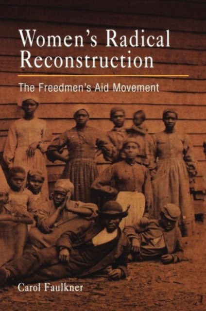 Women's Radical Reconstruction : The Freedmen's Aid Movement, Hardback Book