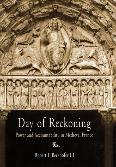 Day of Reckoning : Power and Accountability in Medieval France, Hardback Book