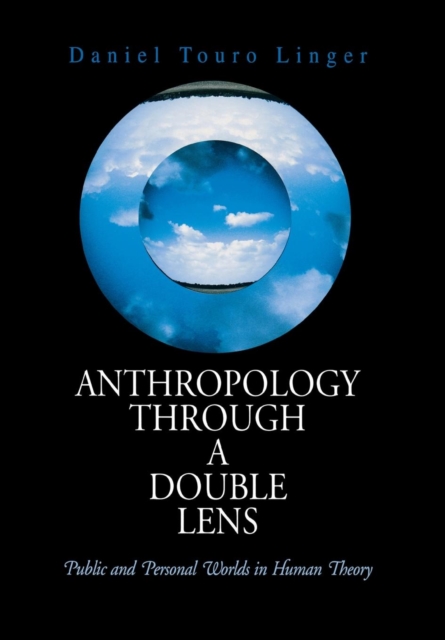 Anthropology Through a Double Lens : Public and Personal Worlds in Human Theory, Hardback Book