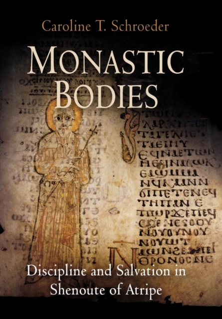 Monastic Bodies : Discipline and Salvation in Shenoute of Atripe, Hardback Book