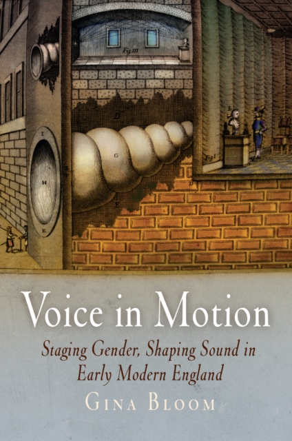 Voice in Motion : Staging Gender, Shaping Sound in Early Modern England, Hardback Book