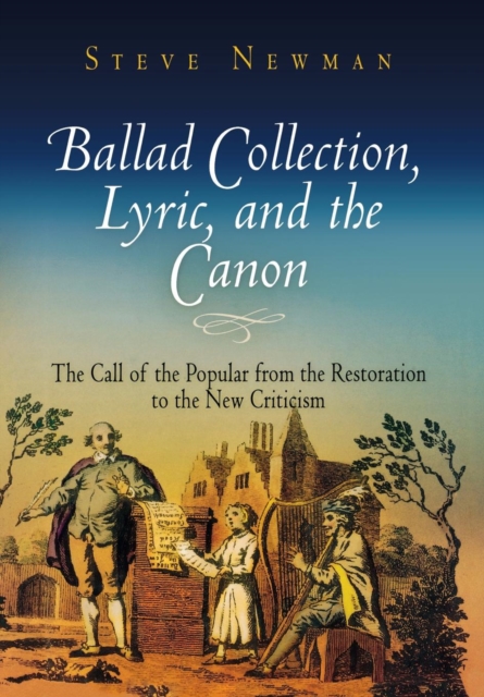 Ballad Collection, Lyric, and the Canon : The Call of the Popular from the Restoration to the New Criticism, Hardback Book
