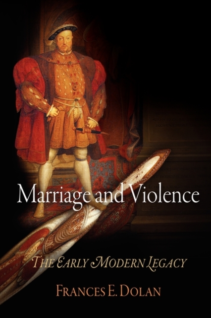 Marriage and Violence : The Early Modern Legacy, Hardback Book