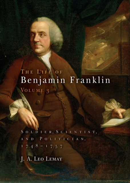 The Life of Benjamin Franklin, Volume 3 : Soldier, Scientist, and Politician, 1748-1757, Hardback Book