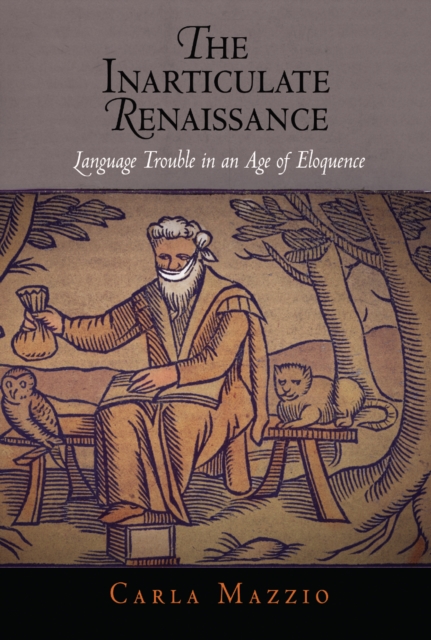 The Inarticulate Renaissance : Language Trouble in an Age of Eloquence, Hardback Book