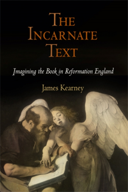 The Incarnate Text : Imagining the Book in Reformation England, Hardback Book