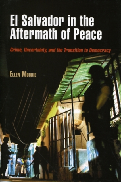El Salvador in the Aftermath of Peace : Crime, Uncertainty, and the Transition to Democracy, Hardback Book
