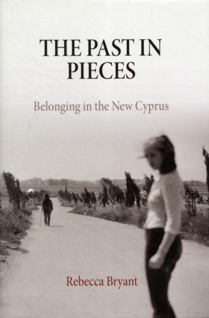 The Past in Pieces : Belonging in the New Cyprus, Hardback Book