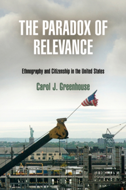 The Paradox of Relevance : Ethnography and Citizenship in the United States, Hardback Book