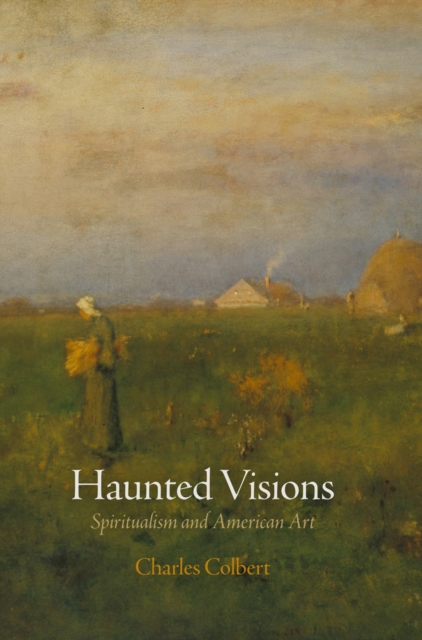 Haunted Visions : Spiritualism and American Art, Hardback Book