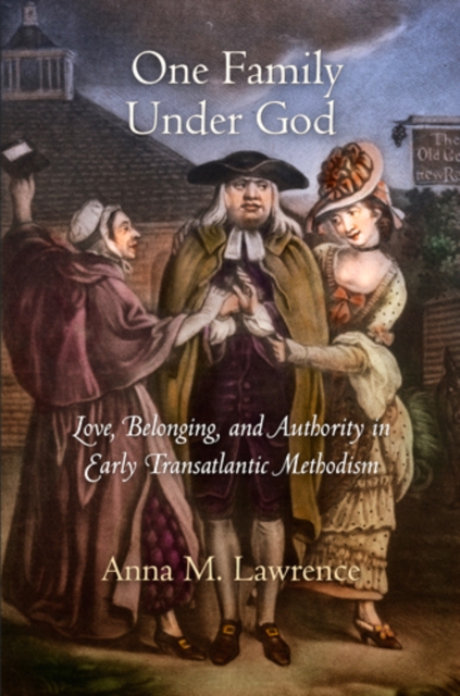 One Family Under God : Love, Belonging, and Authority in Early Transatlantic Methodism, Hardback Book