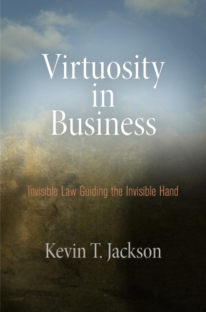 Virtuosity in Business : Invisible Law Guiding the Invisible Hand, Hardback Book