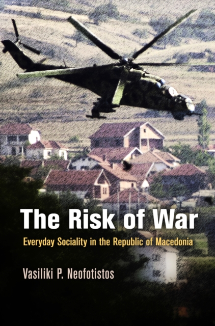 The Risk of War : Everyday Sociality in the Republic of Macedonia, Hardback Book