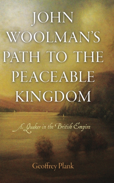 John Woolman's Path to the Peaceable Kingdom : A Quaker in the British Empire, Hardback Book