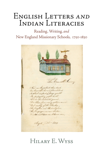 English Letters and Indian Literacies : Reading, Writing, and New England Missionary Schools, 175-183, Hardback Book