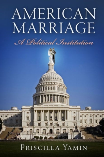 American Marriage : A Political Institution, Hardback Book