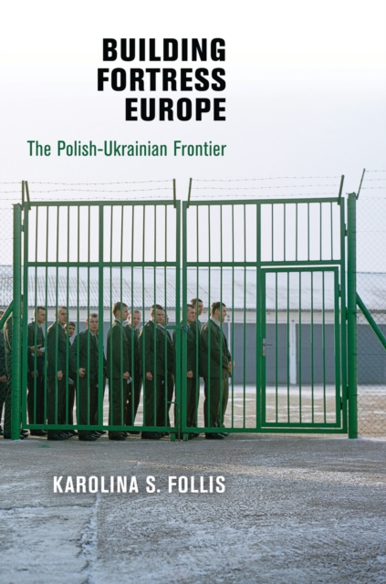 Building Fortress Europe : The Polish-Ukrainian Frontier, Hardback Book