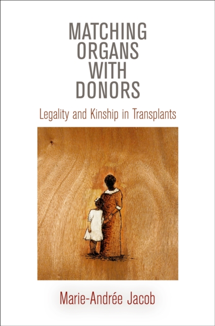 Matching Organs with Donors : Legality and Kinship in Transplants, Hardback Book