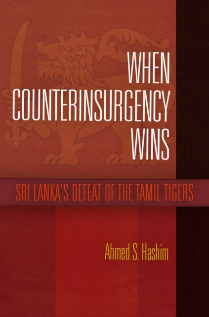 When Counterinsurgency Wins : Sri Lanka's Defeat of the Tamil Tigers, Hardback Book
