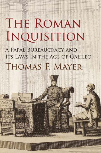 The Roman Inquisition : A Papal Bureaucracy and Its Laws in the Age of Galileo, Hardback Book
