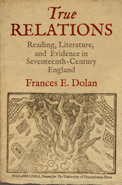True Relations : Reading, Literature, and Evidence in Seventeenth-Century England, Hardback Book