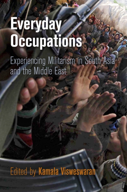 Everyday Occupations : Experiencing Militarism in South Asia and the Middle East, Hardback Book