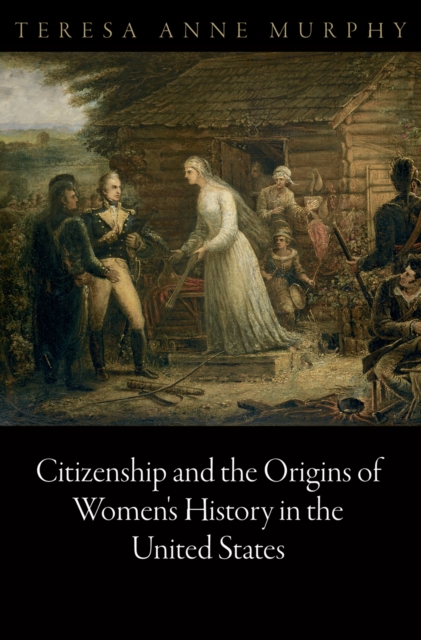 Citizenship and the Origins of Women's History in the United States, Hardback Book