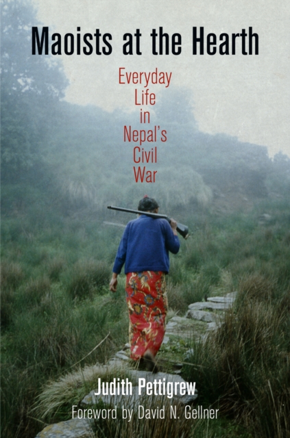 Maoists at the Hearth : Everyday Life in Nepal's Civil War, Hardback Book