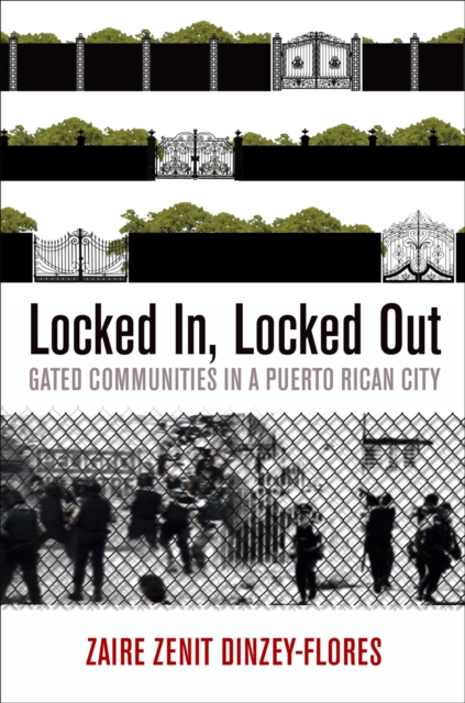 Locked In, Locked Out : Gated Communities in a Puerto Rican City, Hardback Book