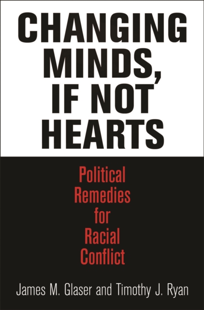 Changing Minds, If Not Hearts : Political Remedies for Racial Conflict, Hardback Book