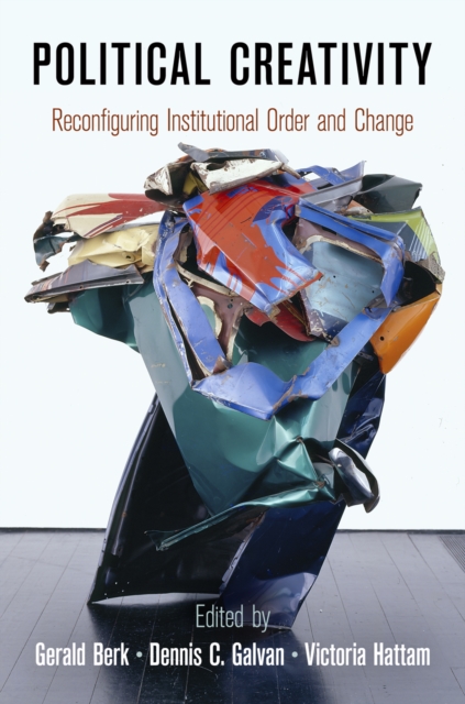 Political Creativity : Reconfiguring Institutional Order and Change, Hardback Book