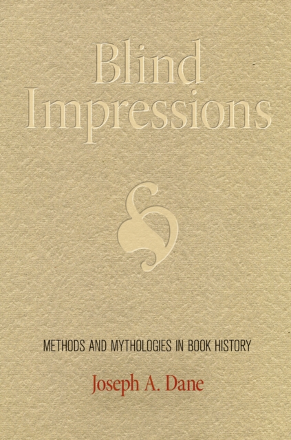 Blind Impressions : Methods and Mythologies in Book History, Hardback Book