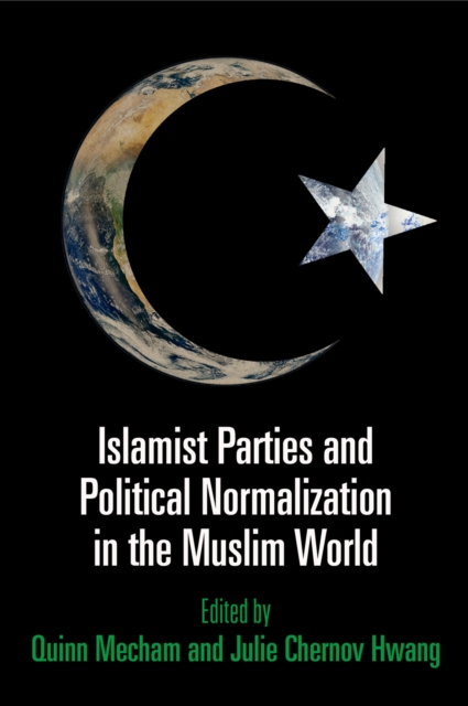 Islamist Parties and Political Normalization in the Muslim World, Hardback Book