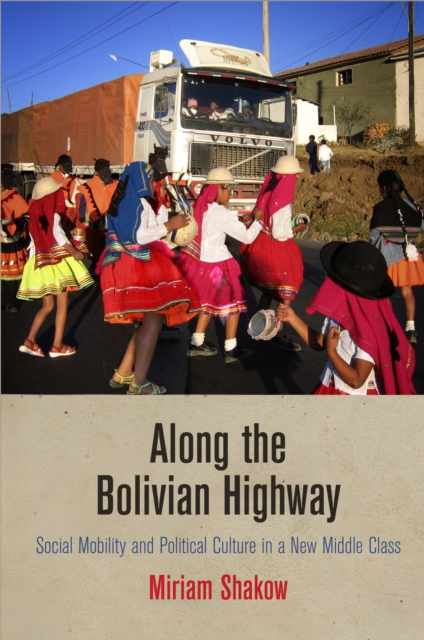 Along the Bolivian Highway : Social Mobility and Political Culture in a New Middle Class, Hardback Book