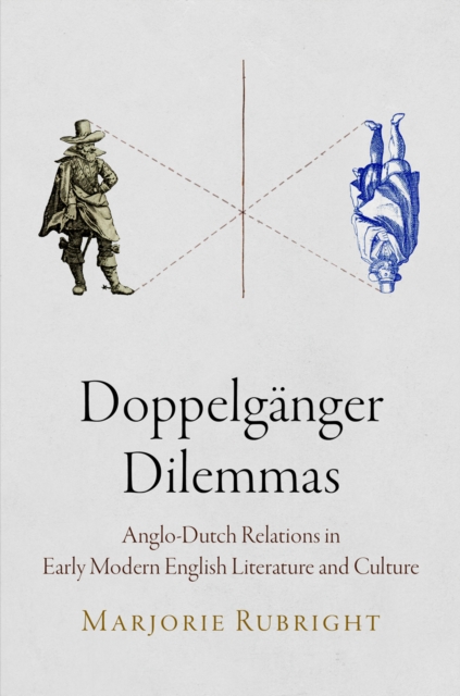 Doppelganger Dilemmas : Anglo-Dutch Relations in Early Modern English Literature and Culture, Hardback Book