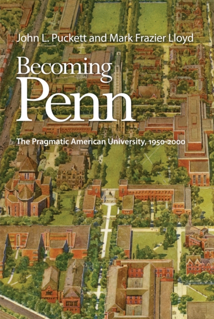 Becoming Penn : The Pragmatic American University, 195-2, Hardback Book