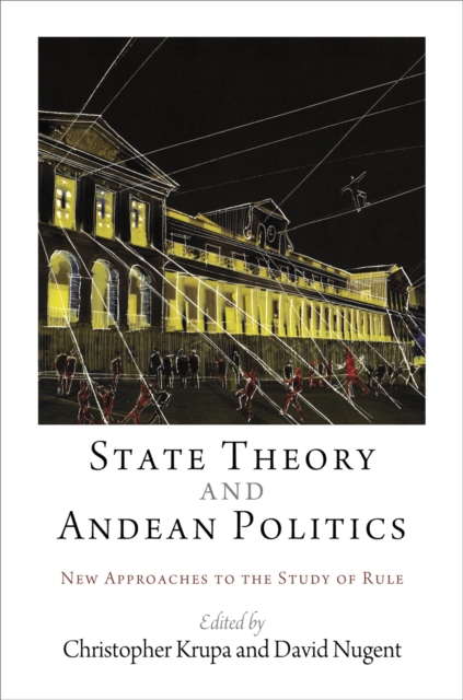 State Theory and Andean Politics : New Approaches to the Study of Rule, Hardback Book