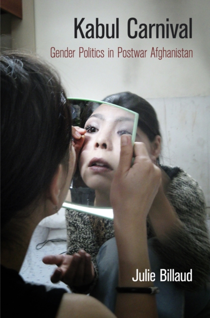 Kabul Carnival : Gender Politics in Postwar Afghanistan, Hardback Book