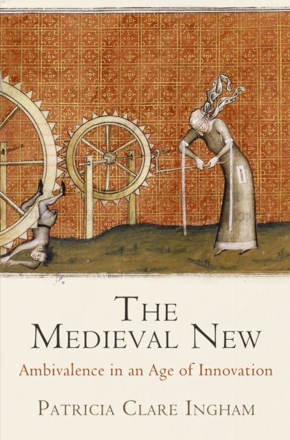 The Medieval New : Ambivalence in an Age of Innovation, Hardback Book