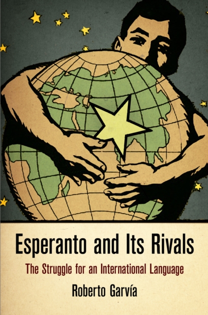Esperanto and Its Rivals : The Struggle for an International Language, Hardback Book