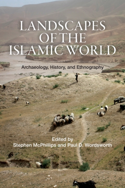 Landscapes of the Islamic World : Archaeology, History, and Ethnography, Hardback Book