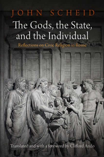The Gods, the State, and the Individual : Reflections on Civic Religion in Rome, Hardback Book