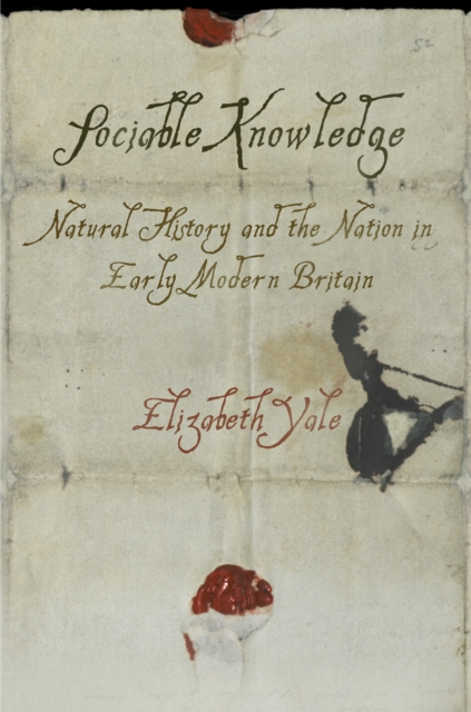 Sociable Knowledge : Natural History and the Nation in Early Modern Britain, Hardback Book