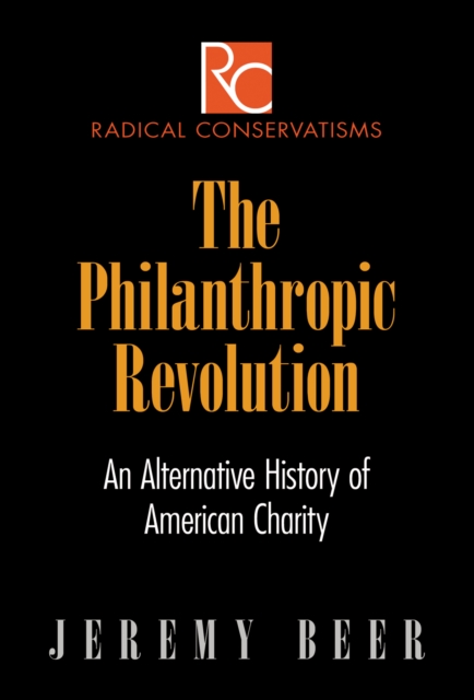 The Philanthropic Revolution : An Alternative History of American Charity, Hardback Book