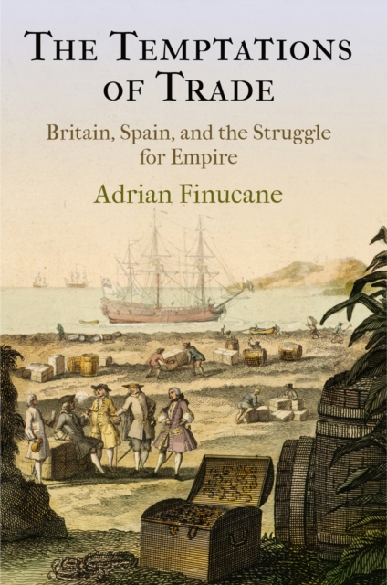 The Temptations of Trade : Britain, Spain, and the Struggle for Empire, Hardback Book