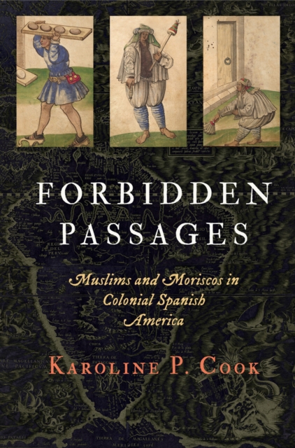 Forbidden Passages : Muslims and Moriscos in Colonial Spanish America, Hardback Book