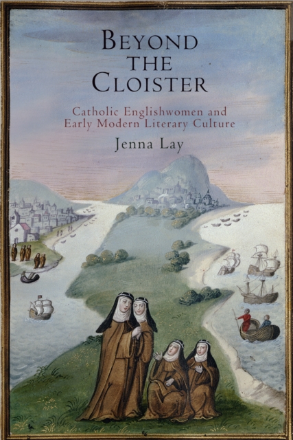 Beyond the Cloister : Catholic Englishwomen and Early Modern Literary Culture, Hardback Book