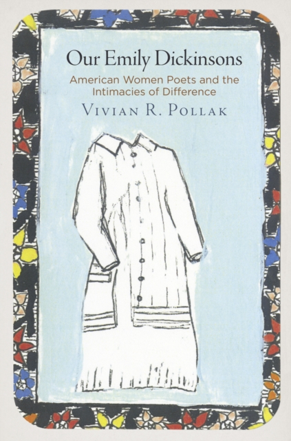 Our Emily Dickinsons : American Women Poets and the Intimacies of Difference, Hardback Book